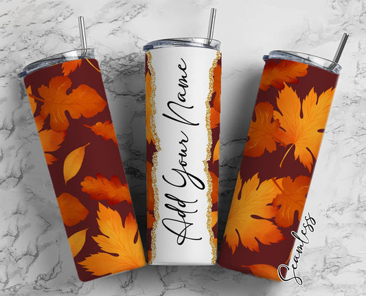 Autumn Leaves Add Your Own Name, 20oz Sublimation Tumbler Designs, Skinny Tumbler Wraps Template - 630 PATTERN