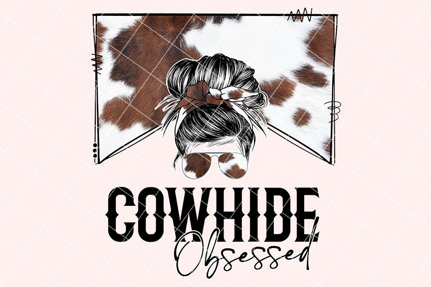 Cow Hide Obsessed Sublimation Design,Country Mama, Western Sublimation Designs, Cow Print Cowhide, Mom Bun, Messy Bun PNG, MOCKUPS included!